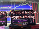 Top 5 Technical Indicator For Crypto Trading